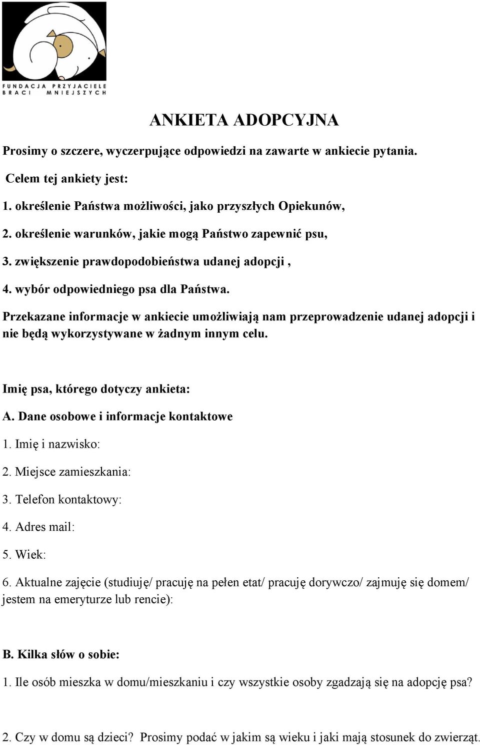 Przekazane informacje w ankiecie umożliwiają nam przeprowadzenie udanej adopcji i nie będą wykorzystywane w żadnym innym celu. Imię psa, którego dotyczy ankieta: A.