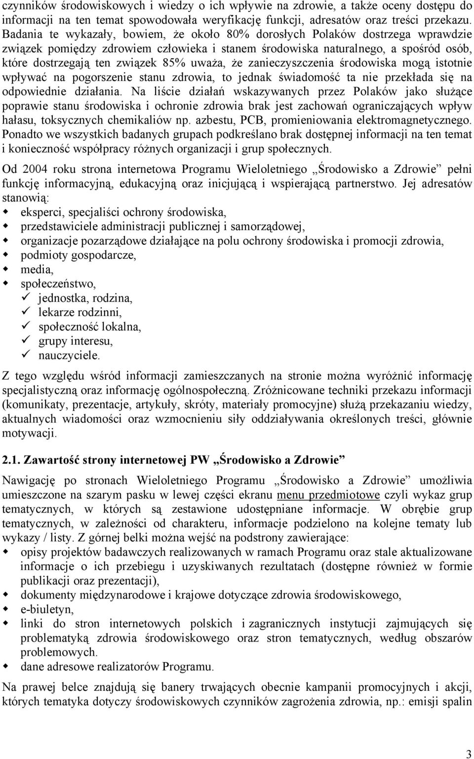 uważa, że zanieczyszczenia środowiska mogą istotnie wpływać na pogorszenie stanu zdrowia, to jednak świadomość ta nie przekłada się na odpowiednie działania.