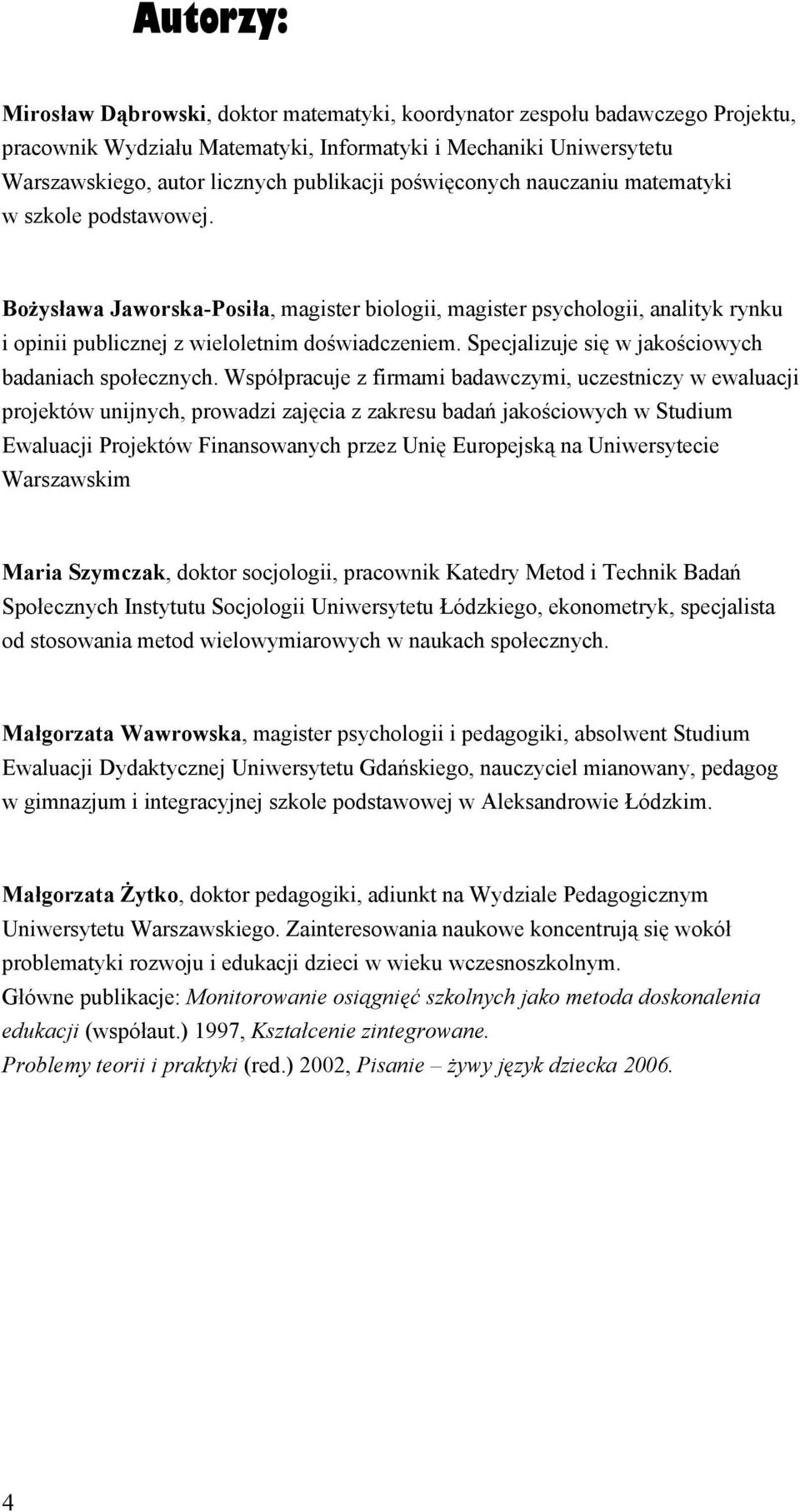 Specjalizuje się w jakościowych badaniach społecznych.