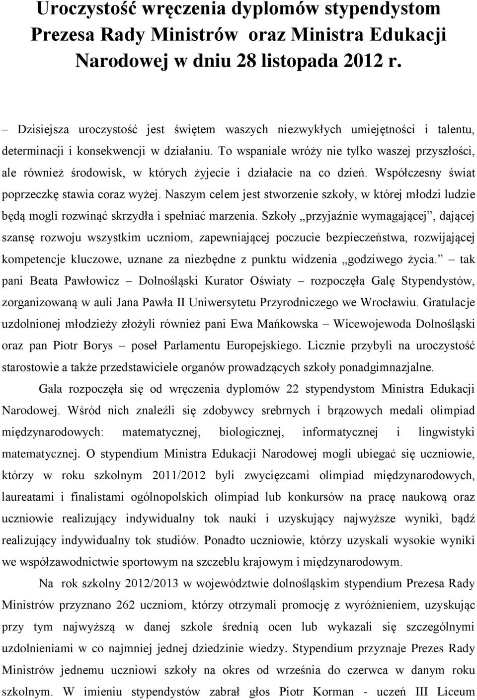 To wspaniale wróży nie tylko waszej przyszłości, ale również środowisk, w których żyjecie i działacie na co dzień. Współczesny świat poprzeczkę stawia coraz wyżej.