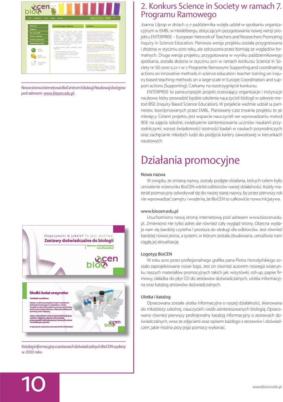 Teachers and Researchers Promoting Inquiry in Science Education. Pierwsza wersja projektu została przygotowana i złożona w styczniu 2010 roku, ale odrzucona przez Komisję ze względów formalnych.