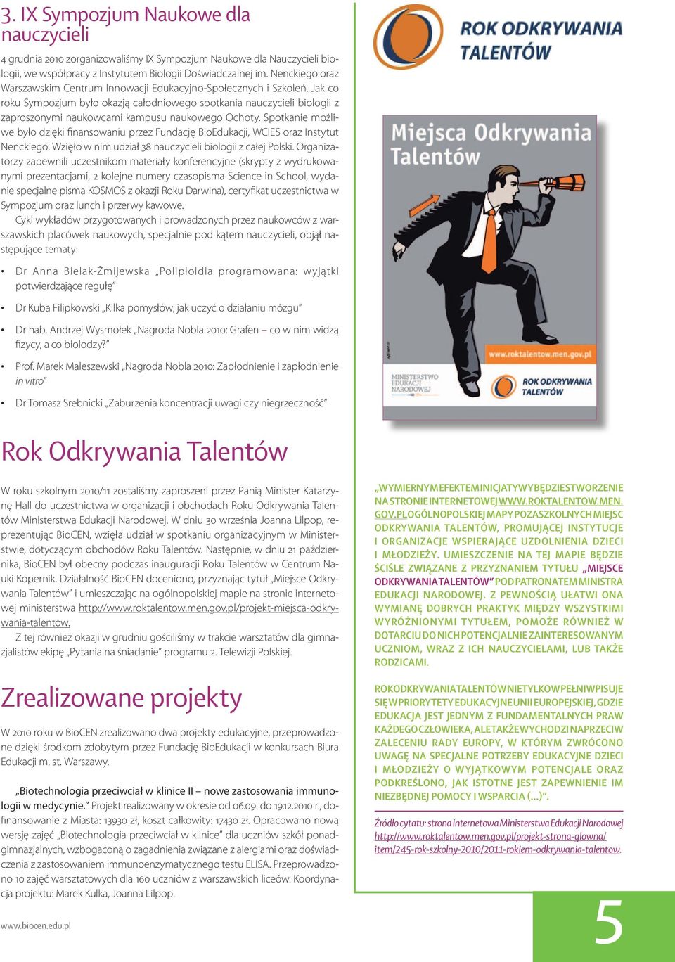 Jak co roku Sympozjum było okazją całodniowego spotkania nauczycieli biologii z zaproszonymi naukowcami kampusu naukowego Ochoty.