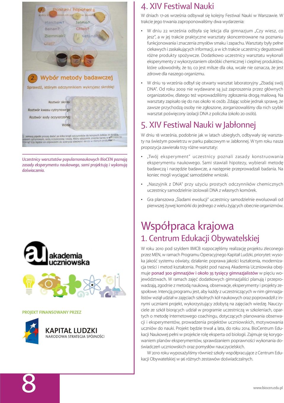 funkcjonowania i znaczenia zmysłów smaku i zapachu. Warsztaty były pełne ciekawych i zaskakujących informacji, a w ich trakcie uczestnicy degustowali różne produkty spożywcze.