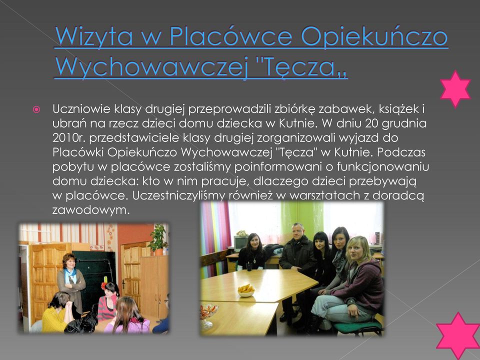 przedstawiciele klasy drugiej zorganizowali wyjazd do Placówki Opiekuńczo Wychowawczej "Tęcza" w Kutnie.