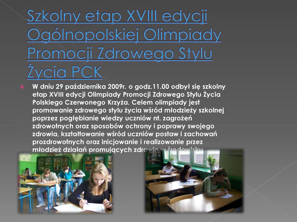 Celem olimpiady jest promowanie zdrowego stylu życia wśród młodzieży szkolnej poprzez pogłębianie wiedzy uczniów nt.