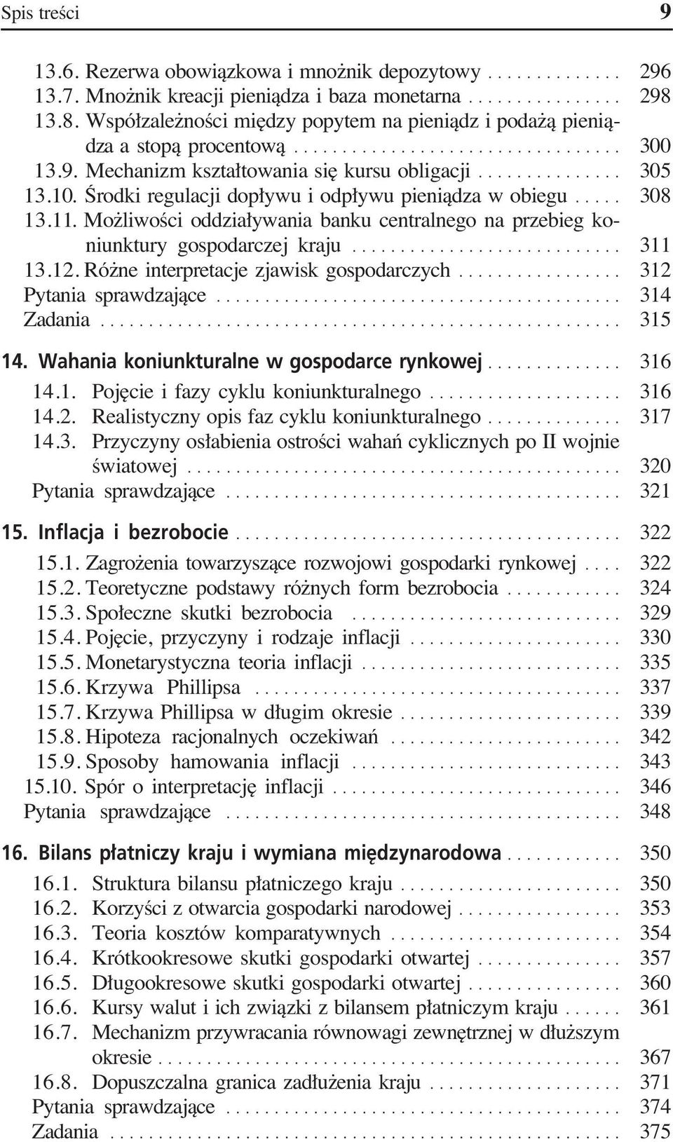.. 13.11. Mo liwoêci oddzia ywania banku centralnego na przebieg koniunktury gospodarczej kraju... 13.12. Ró ne interpretacje zjawisk gospodarczych... Pytania sprawdzajàce... Zadania... 14.