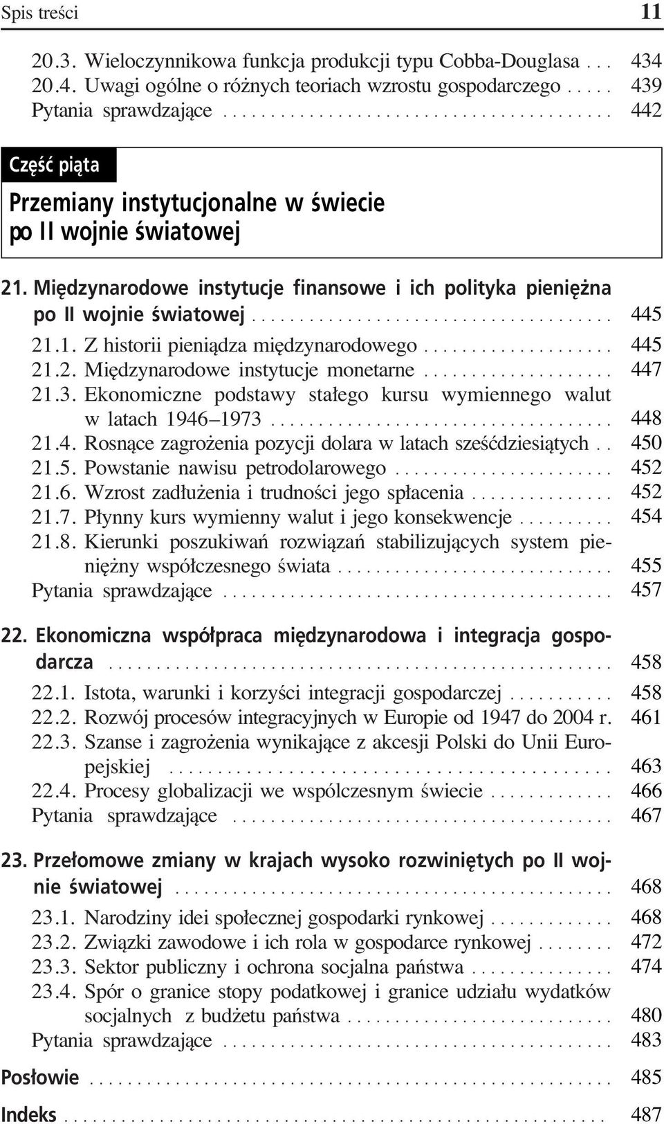 .. 21.2. Mi dzynarodowe instytucje monetarne... 21.3. Ekonomiczne podstawy sta ego kursu wymiennego walut w latach 1946 1973... 21.4. Rosnàce zagro enia pozycji dolara w latach szeêçdziesiàtych.. 21.5.