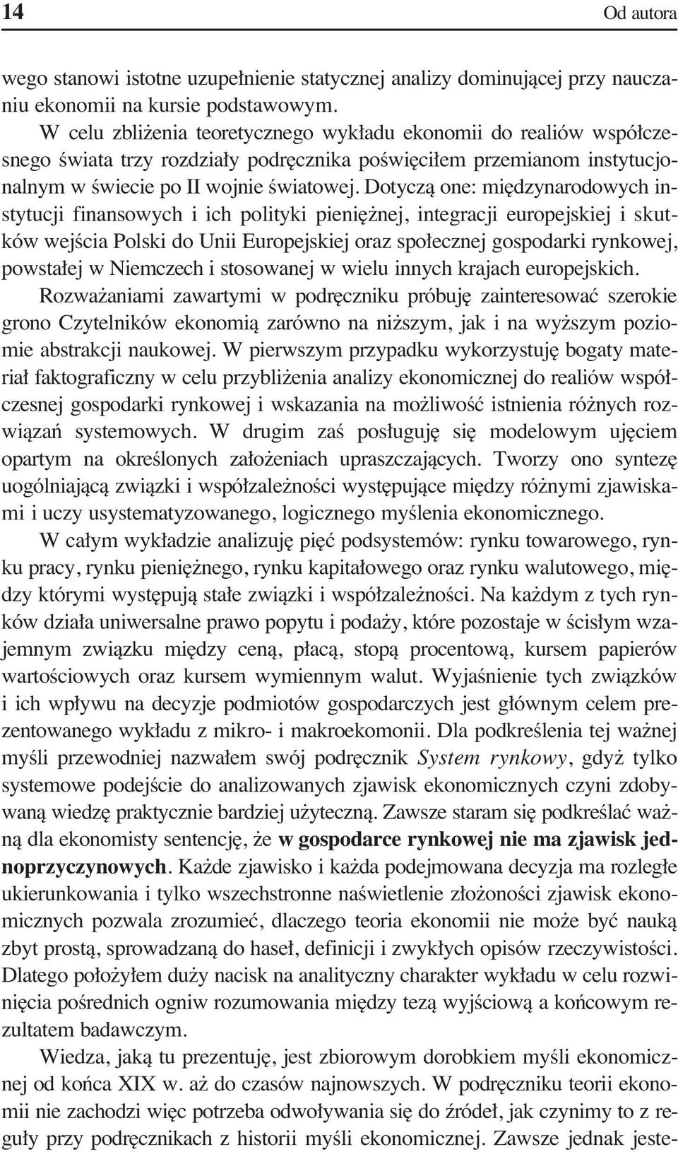 Dotyczà one: mi dzynarodowych instytucji finansowych i ich polityki pieni nej, integracji europejskiej i skutków wejêcia Polski do Unii Europejskiej oraz spo ecznej gospodarki rynkowej, powsta ej w