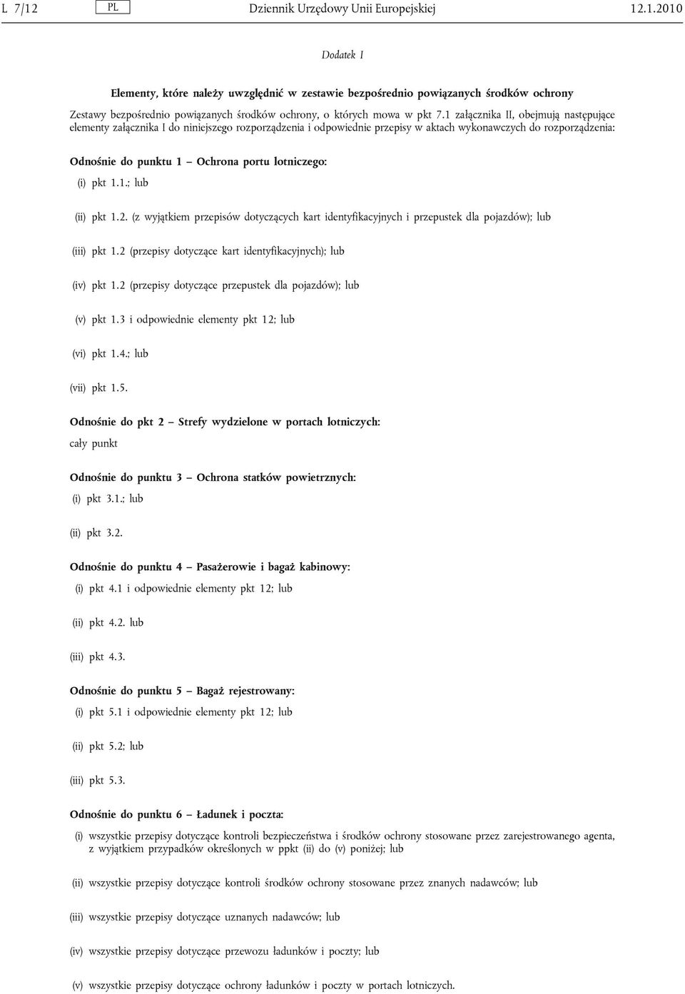 lotniczego: (i) pkt 1.1.; lub (ii) pkt 1.2. (z wyjątkiem przepisów dotyczących kart identyfikacyjnych i przepustek dla pojazdów); lub (iii) pkt 1.