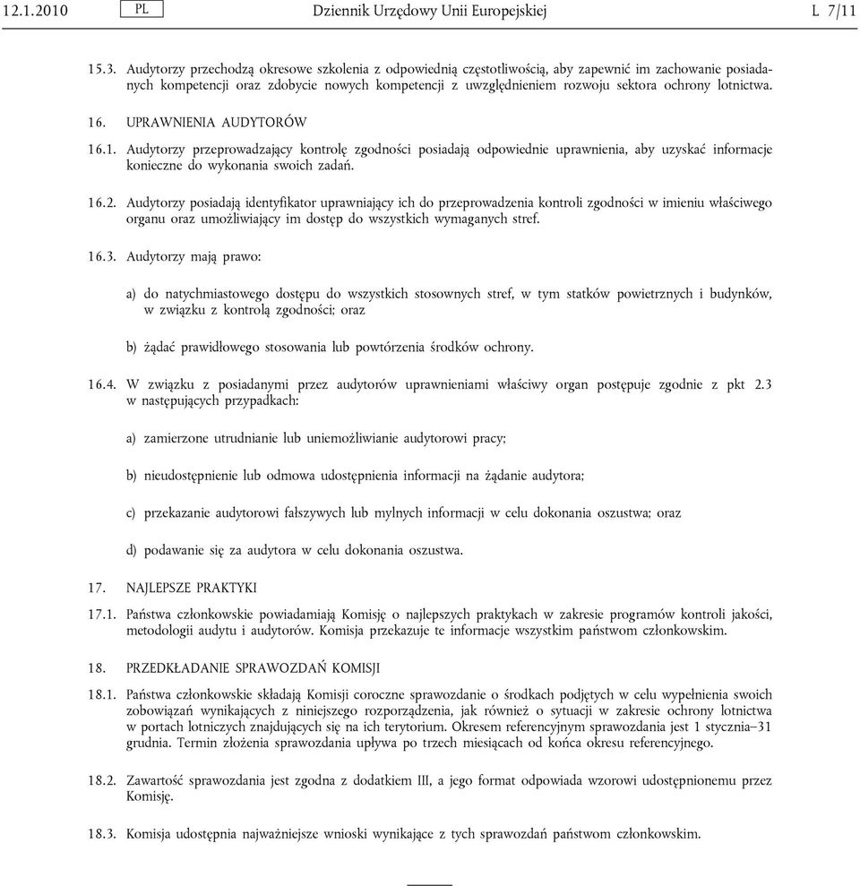 lotnictwa. 16. UPRAWNIENIA AUDYTORÓW 16.1. Audytorzy przeprowadzający kontrolę zgodności posiadają odpowiednie uprawnienia, aby uzyskać informacje konieczne do wykonania swoich zadań. 16.2.