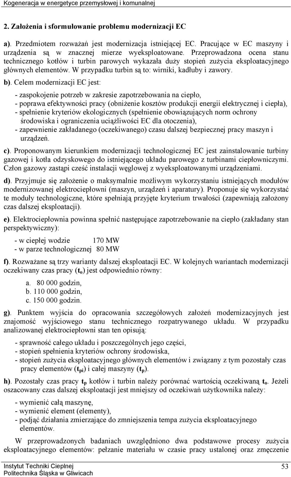 W przypadku urbin są o: wirniki, kadłuby i zawory. b).