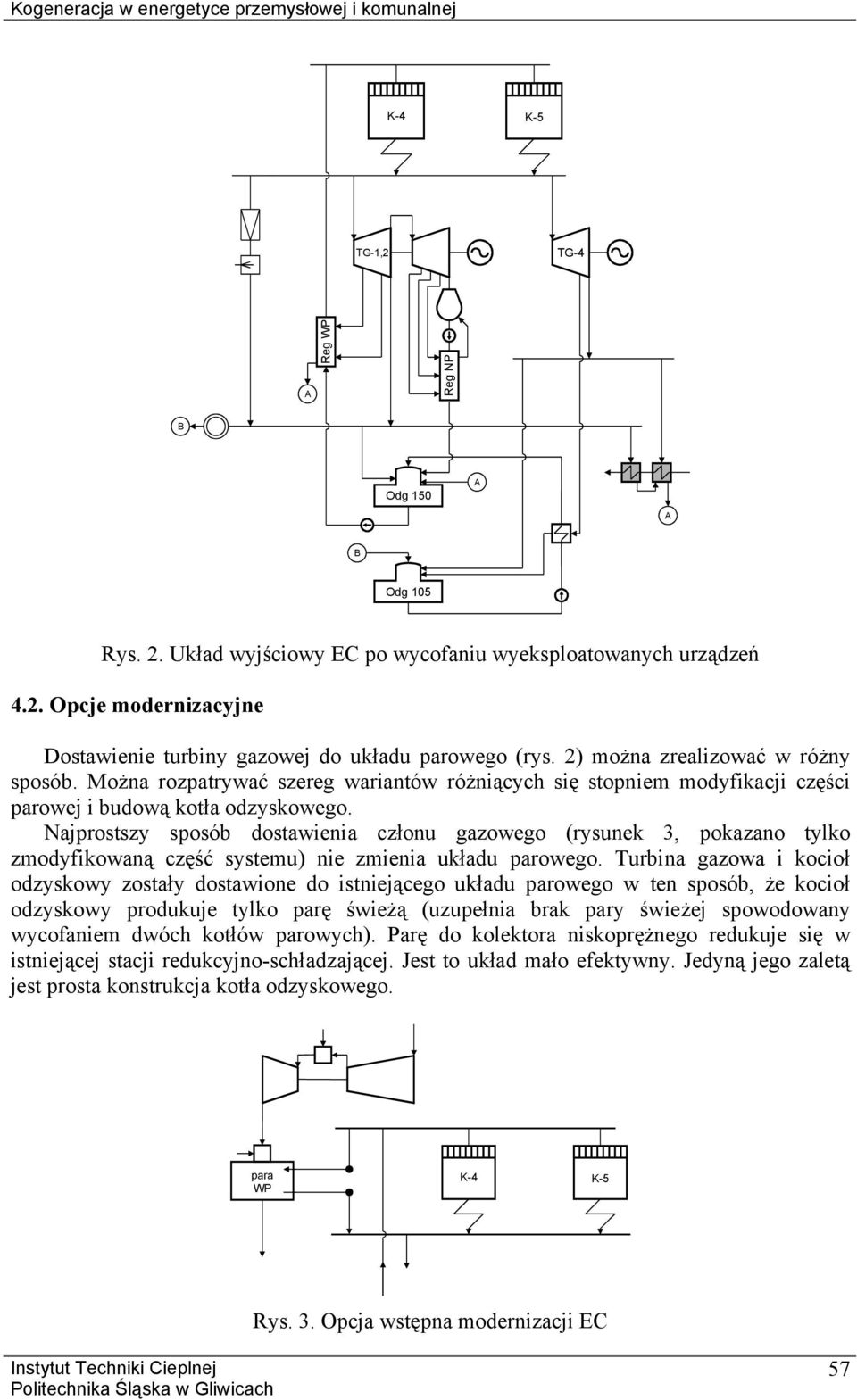 ajprosszy sposób dosawienia członu gazowego (rysunek 3, pokazano ylko zmodyfikowaną część sysemu) nie zmienia układu parowego.