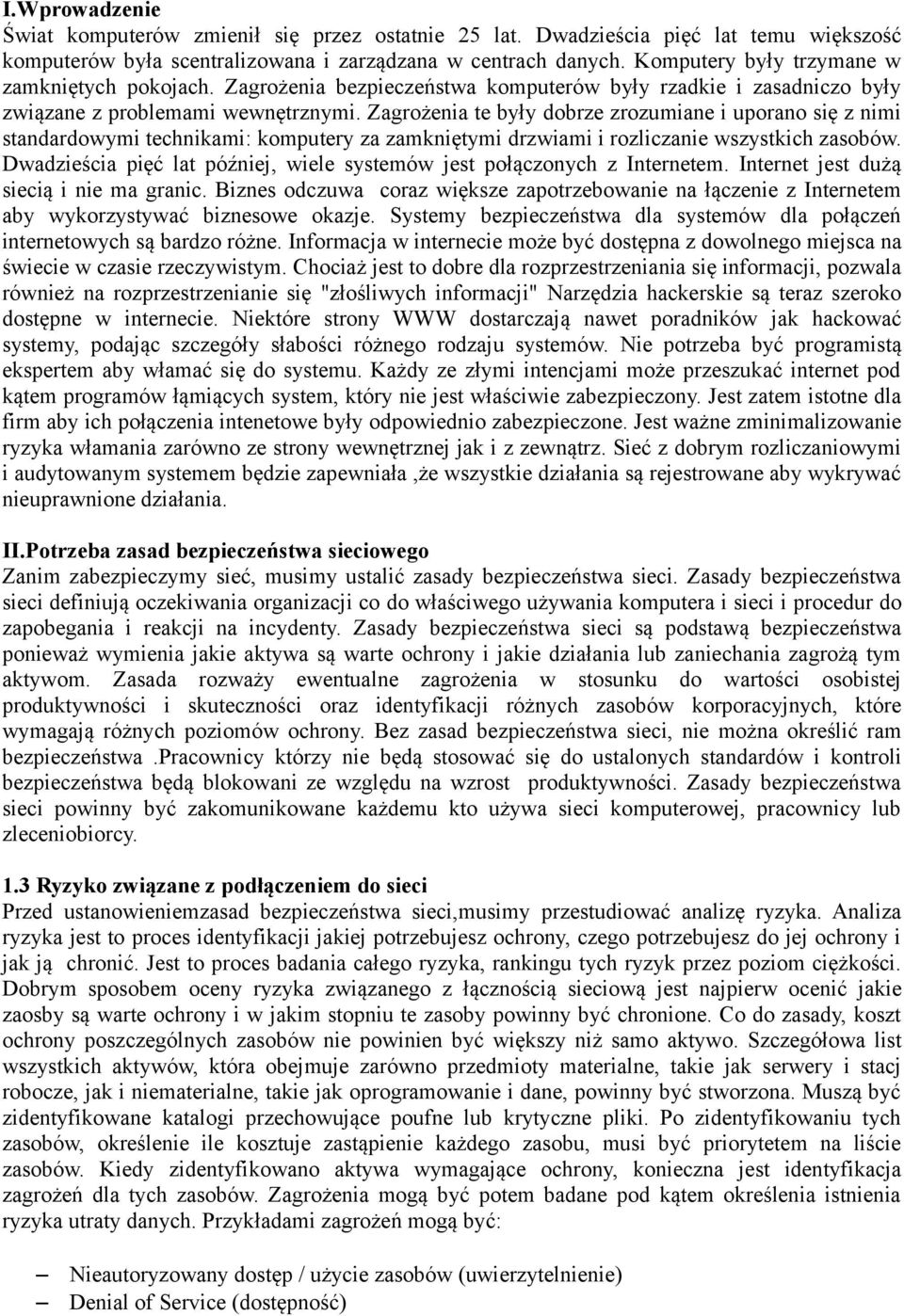 Zagrożenia te były dobrze zrozumiane i uporano się z nimi standardowymi technikami: komputery za zamkniętymi drzwiami i rozliczanie wszystkich zasobów.