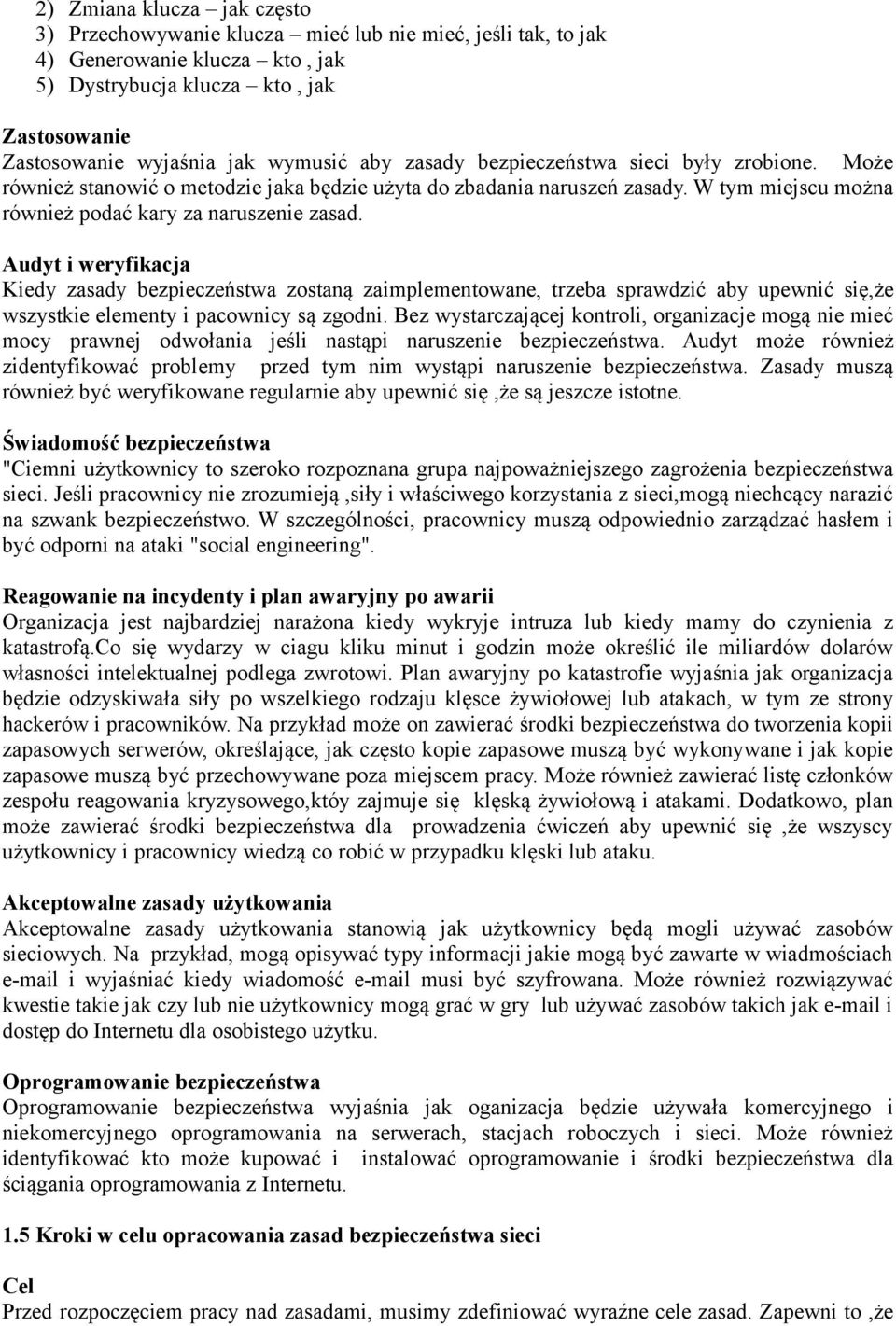 Audyt i weryfikacja Kiedy zasady bezpieczeństwa zostaną zaimplementowane, trzeba sprawdzić aby upewnić się,że wszystkie elementy i pacownicy są zgodni.