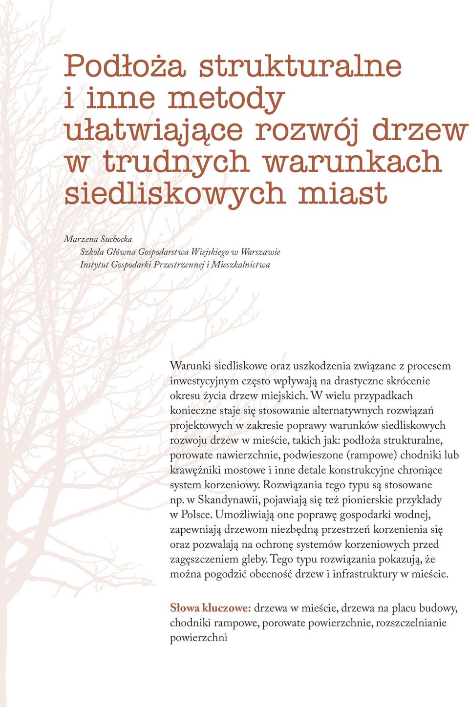 W wielu przypadkach konieczne staje się stosowanie alternatywnych rozwiązań projektowych w zakresie poprawy warunków siedliskowych rozwoju drzew w mieście, takich jak: podłoża strukturalne, porowate