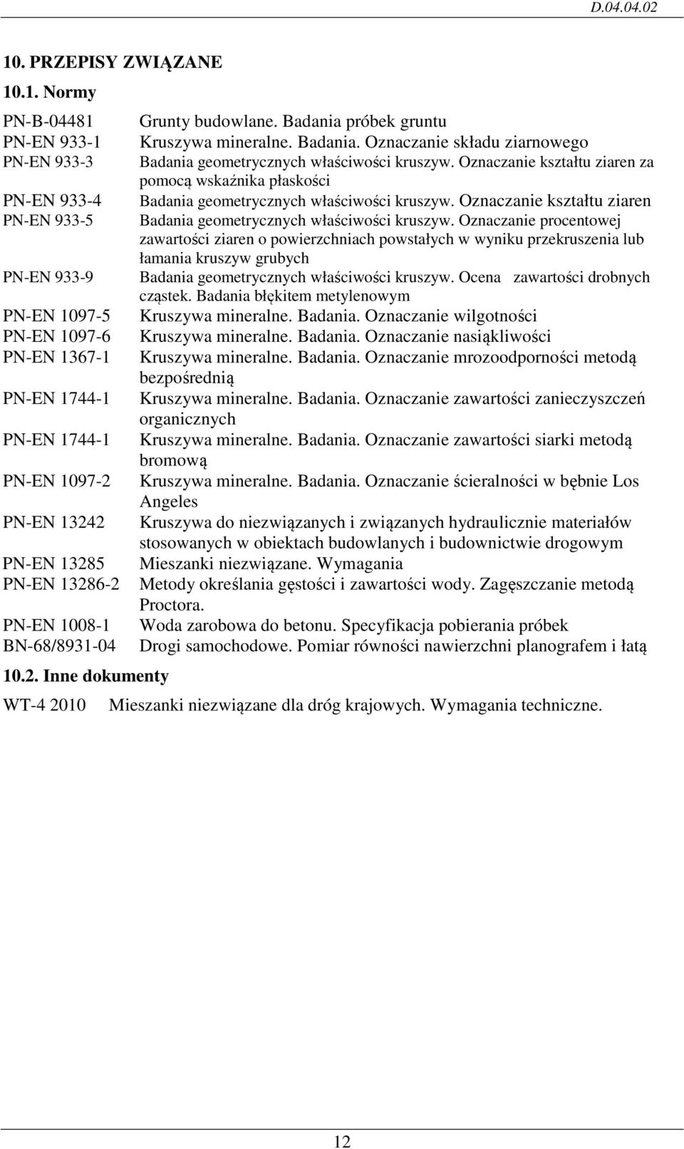 Oznaczanie kształtu ziaren za pomocą wskaźnika płaskości Badania geometrycznych właściwości kruszyw. Oznaczanie kształtu ziaren Badania geometrycznych właściwości kruszyw.