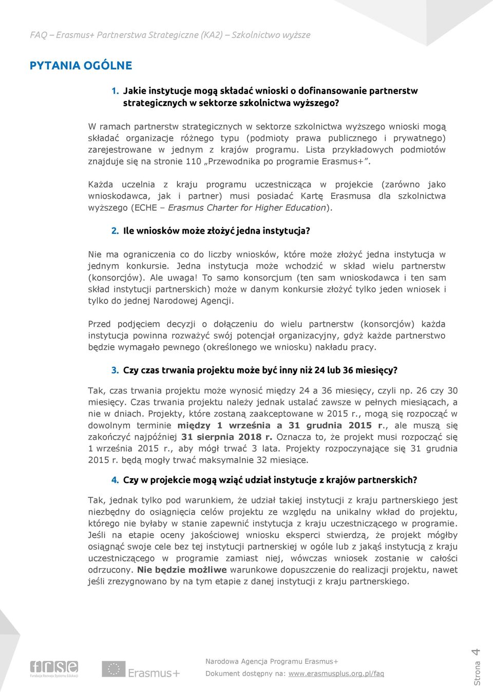 Lista przykładowych podmiotów znajduje się na stronie 110 Przewodnika po programie Erasmus+.