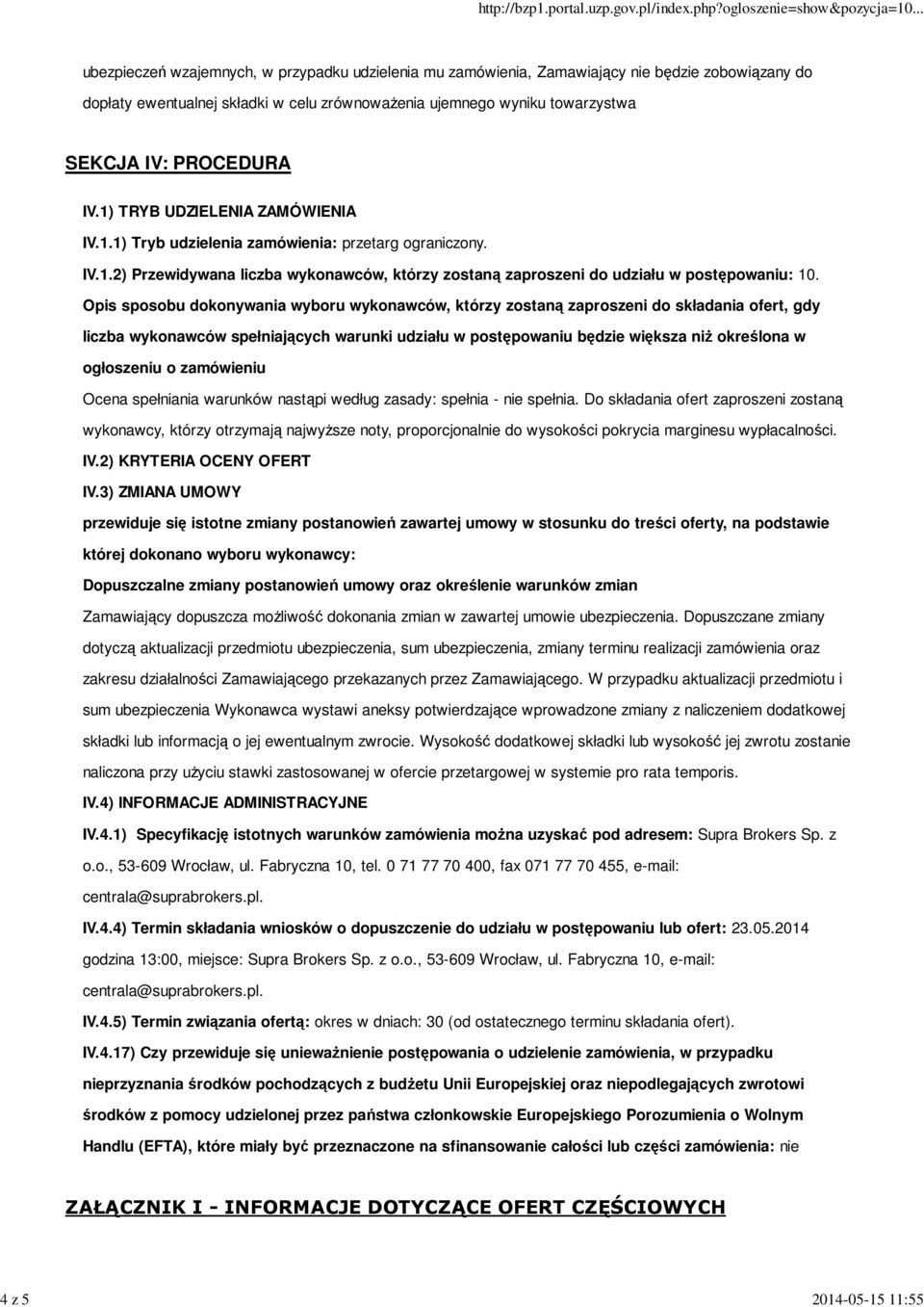 Opis sposobu dokonywania wyboru wykonawców, którzy zostaną zaproszeni do składania ofert, gdy liczba wykonawców spełniających warunki udziału w postępowaniu będzie większa niŝ określona w ogłoszeniu