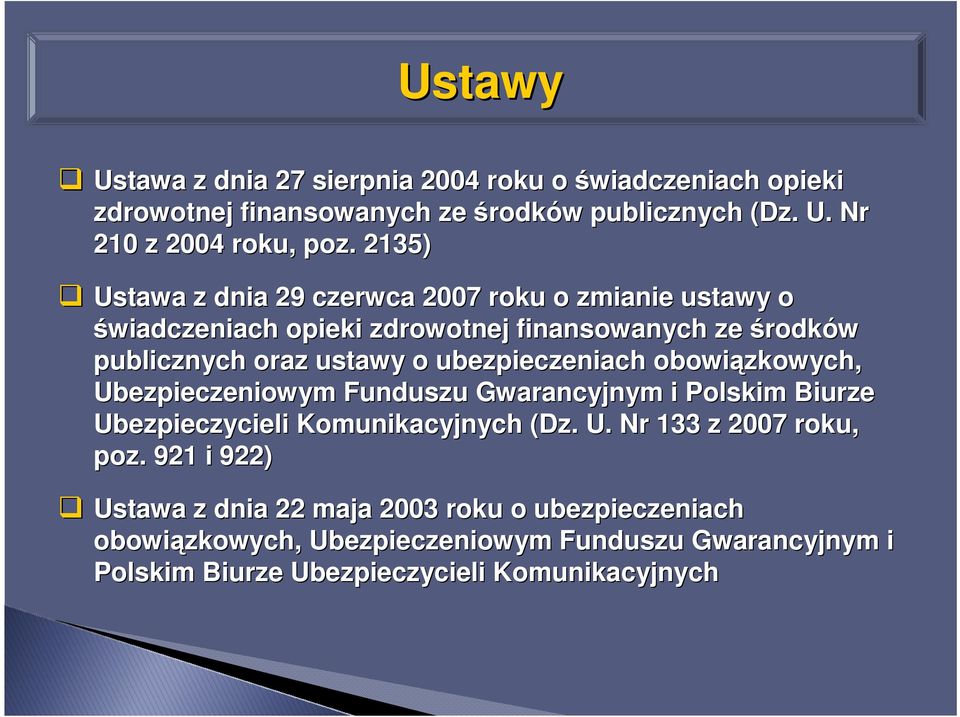 ubezpieczeniach obowiązkowych, Ubezpieczeniowym Funduszu Gwarancyjnym i Polskim Biurze Ubezpieczycieli Komunikacyjnych (Dz. U. Nr 133 z 2007 roku, poz.
