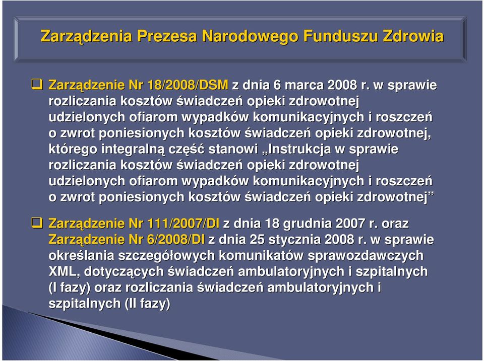 stanowi Instrukcja w sprawie rozliczania kosztów świadczeń opieki zdrowotnej udzielonych ofiarom wypadków w komunikacyjnych i roszczeń o zwrot poniesionych kosztów świadczeń opieki zdrowotnej