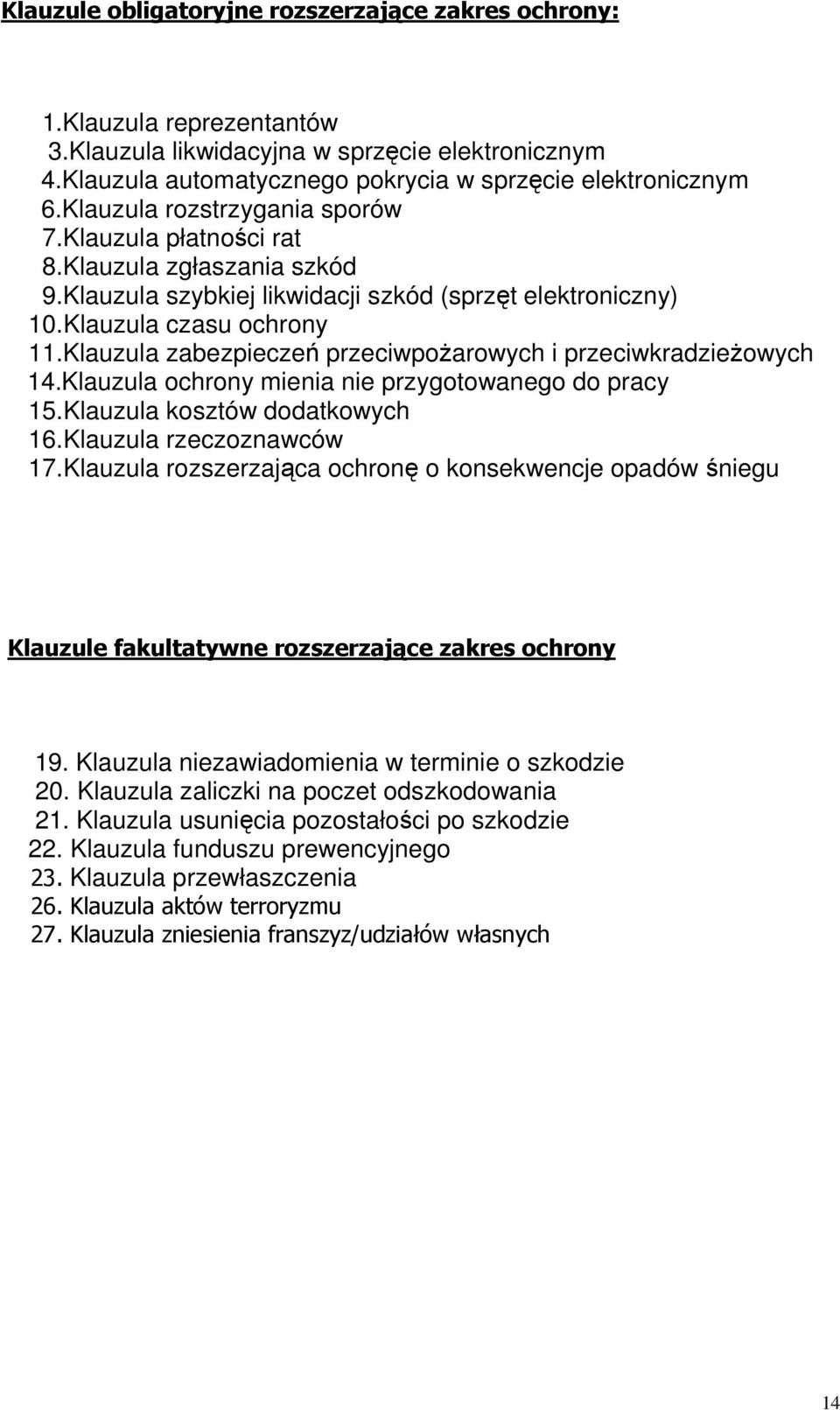 Klauzula zabezpieczeń przeciwpoŝarowych i przeciwkradzieŝowych 14.Klauzula ochrony mienia nie przygotowanego do pracy 15.Klauzula kosztów dodatkowych 16.Klauzula rzeczoznawców 17.