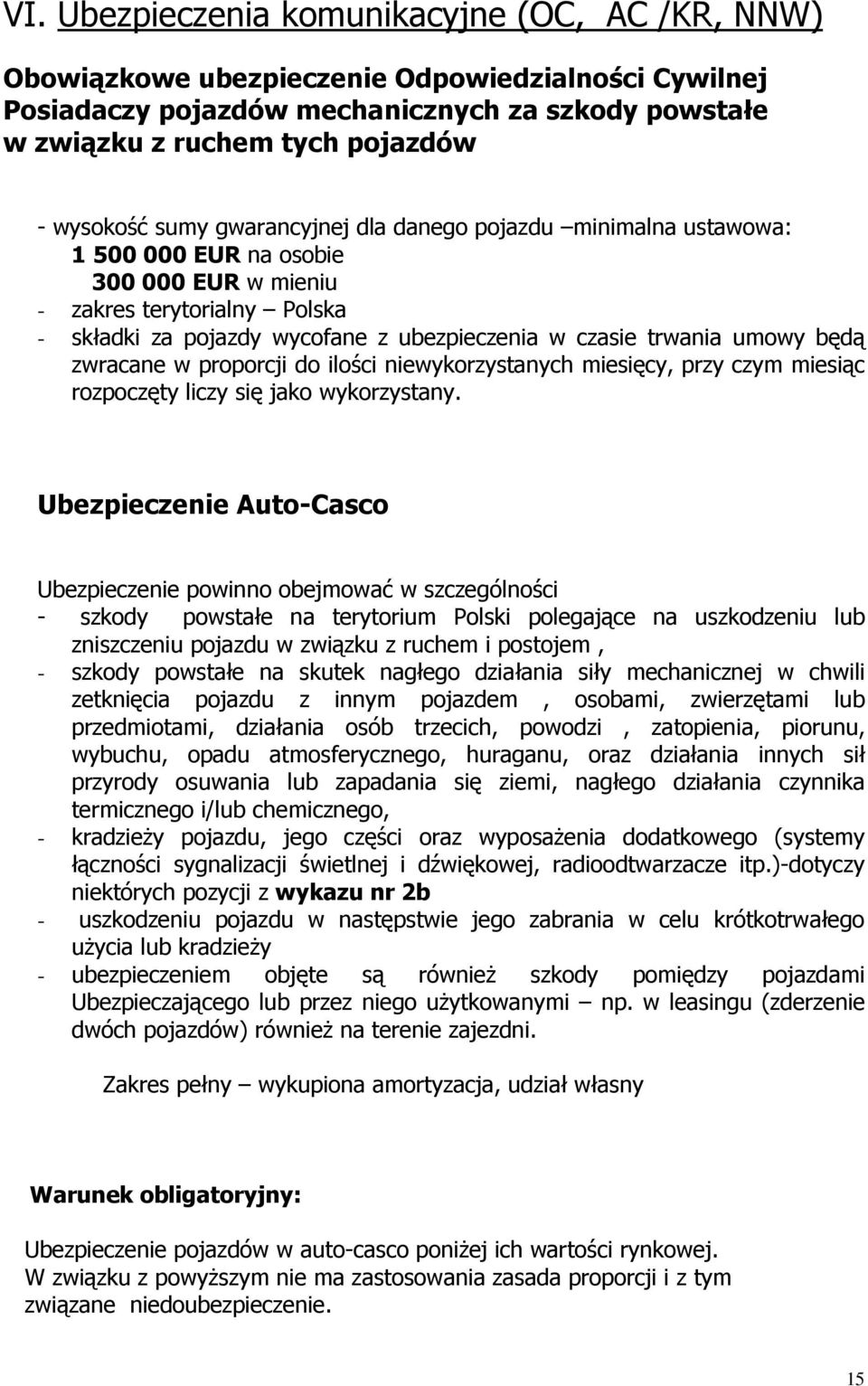 będą zwracane w proporcji do ilości niewykorzystanych miesięcy, przy czym miesiąc rozpoczęty liczy się jako wykorzystany.