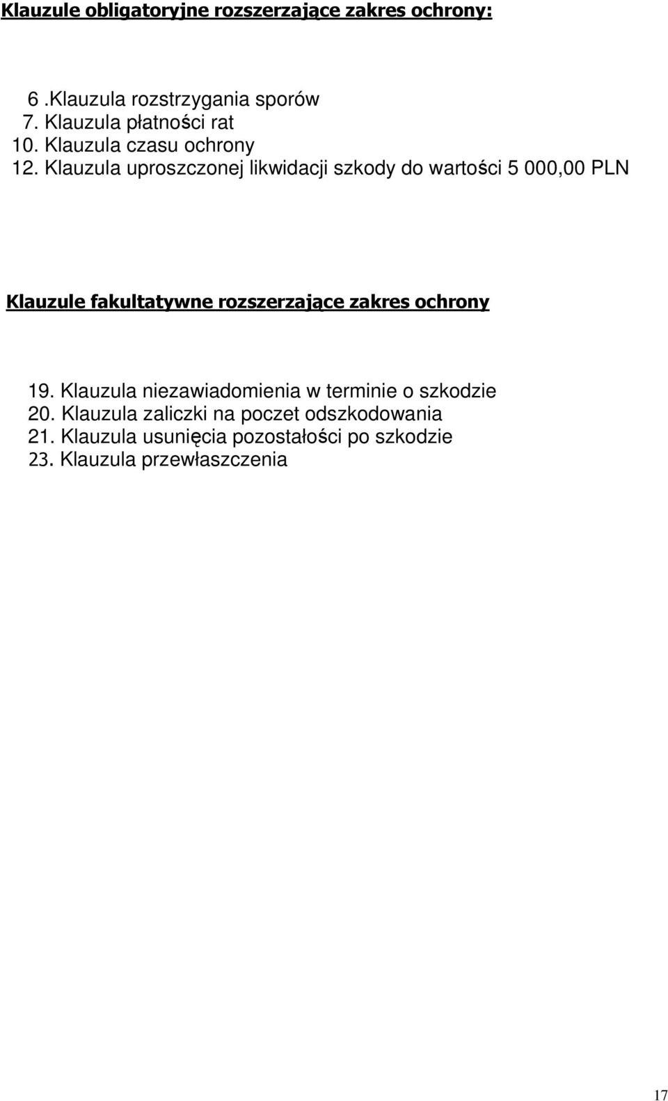 Klauzula uproszczonej likwidacji szkody do wartości 5 000,00 PLN Klauzule fakultatywne rozszerzające zakres