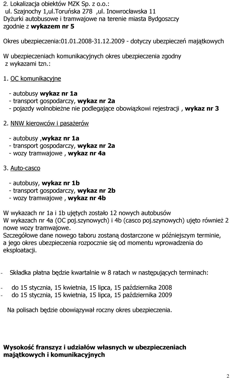 OC komunikacyjne - autobusy wykaz nr 1a - transport gospodarczy, wykaz nr 2a - pojazdy wolnobieŝne nie podlegające obowiązkowi rejestracji, wykaz nr 3 2.