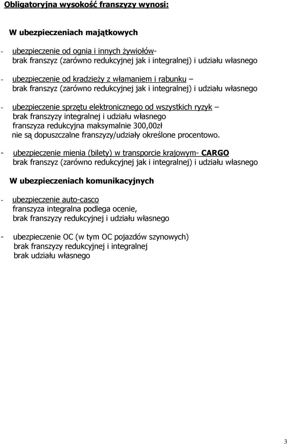 integralnej i udziału własnego franszyza redukcyjna maksymalnie 300,00zł nie są dopuszczalne franszyzy/udziały określone procentowo.