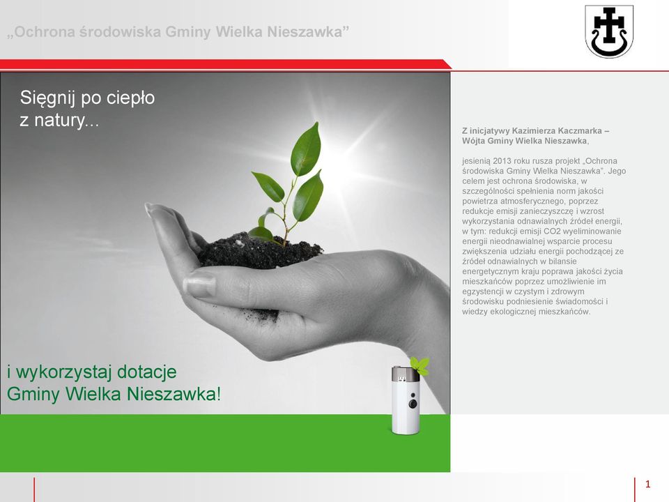 energii, w tym: redukcji emisji CO2 wyeliminowanie energii nieodnawialnej wsparcie procesu zwiększenia udziału energii pochodzącej ze źródeł odnawialnych w bilansie energetycznym kraju