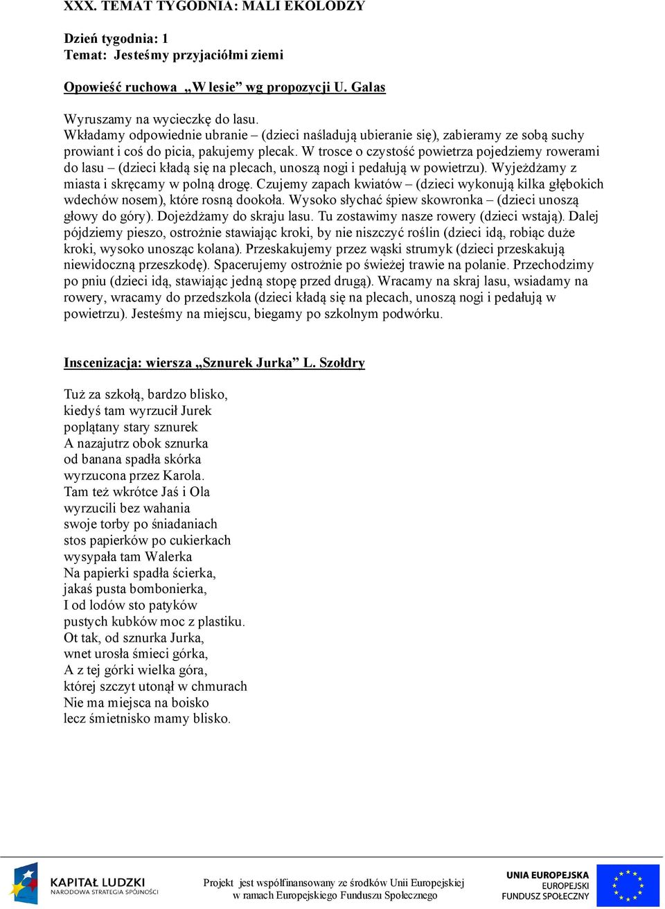W trosce o czystość powietrza pojedziemy rowerami do lasu (dzieci kładą się na plecach, unoszą nogi i pedałują w powietrzu). Wyjeżdżamy z miasta i skręcamy w polną drogę.