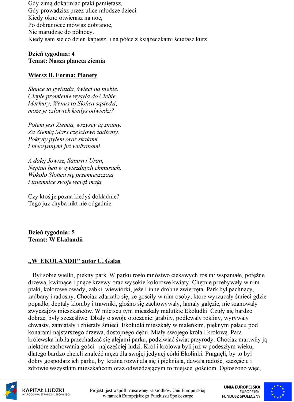 Ciepłe promienie wysyła do Ciebie. Merkury, Wenus to Słońca sąsiedzi, może je człowiek kiedyś odwiedzi? Potem jest Ziemia, wszyscy ją znamy. Za Ziemią Mars częściowo zadbany.