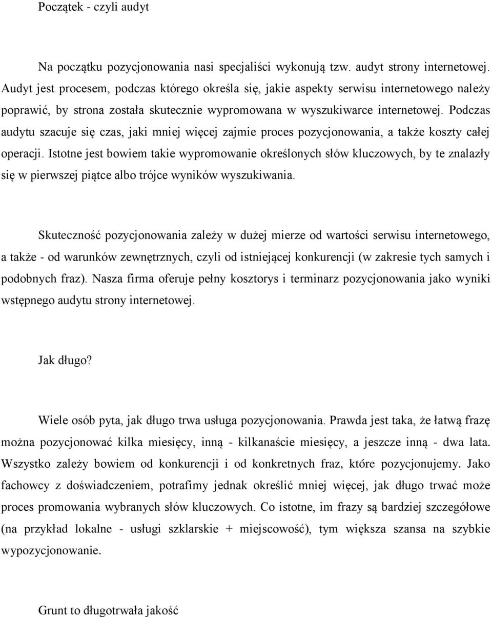 Podczas audytu szacuje się czas, jaki mniej więcej zajmie proces pozycjonowania, a także koszty całej operacji.