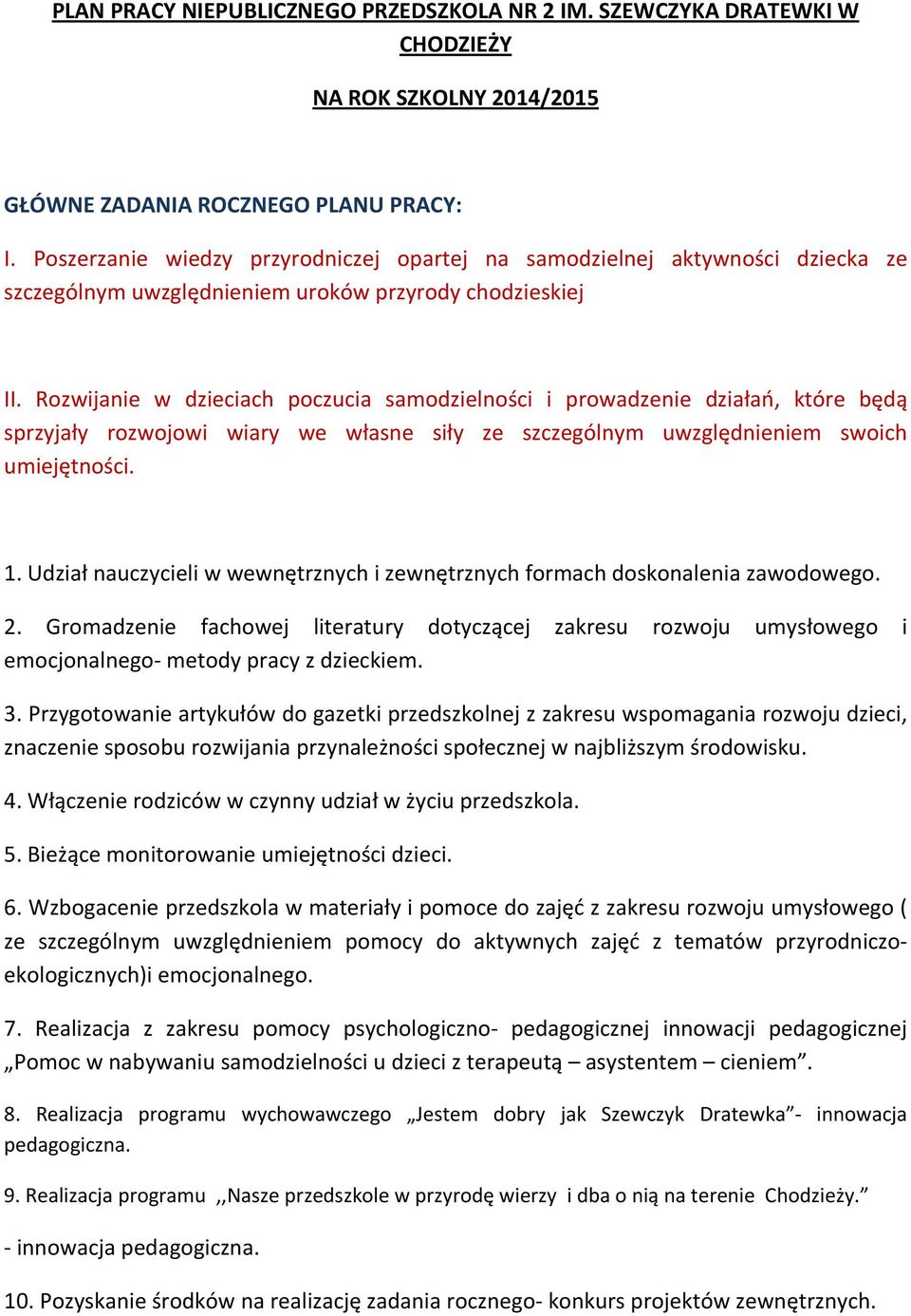 Rozwijanie w dzieciach poczucia samodzielności i prowadzenie działań, które będą sprzyjały rozwojowi wiary we własne siły ze szczególnym uwzględnieniem swoich umiejętności. 1.