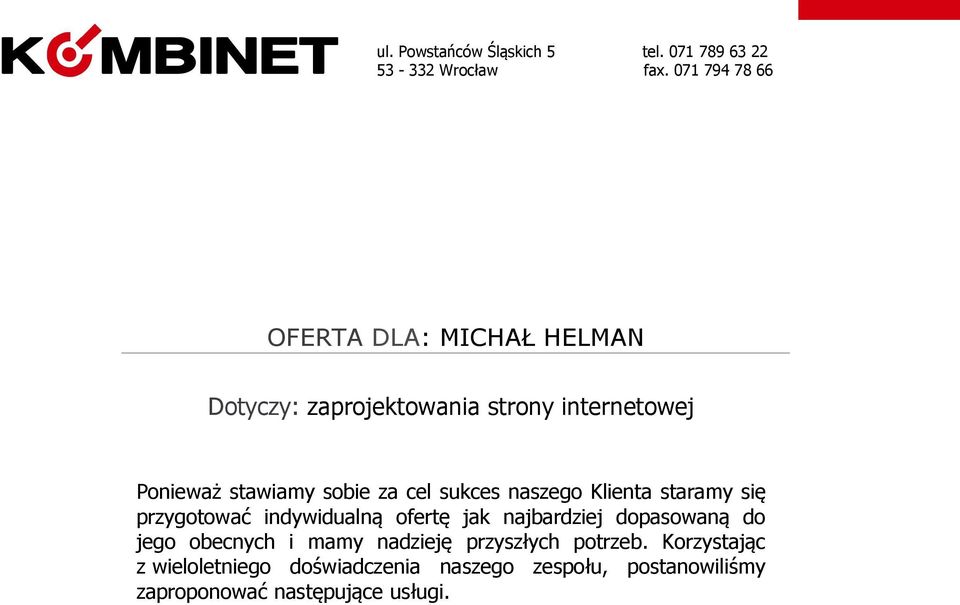 najbardziej dopasowaną do jego obecnych i mamy nadzieję przyszłych potrzeb.