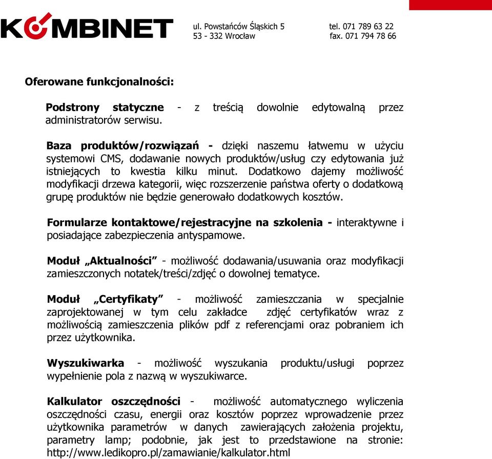 Dodatkowo dajemy możliwość modyfikacji drzewa kategorii, więc rozszerzenie państwa oferty o dodatkową grupę produktów nie będzie generowało dodatkowych kosztów.