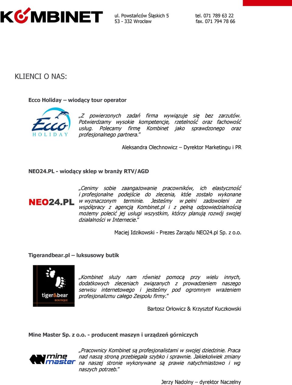 PL - wiodący sklep w branży RTV/AGD Cenimy sobie zaangażowanie pracowników, ich elastyczność i profesjonalne podejście do zlecenia, któe zostało wykonane w wyznaczonym terminie.