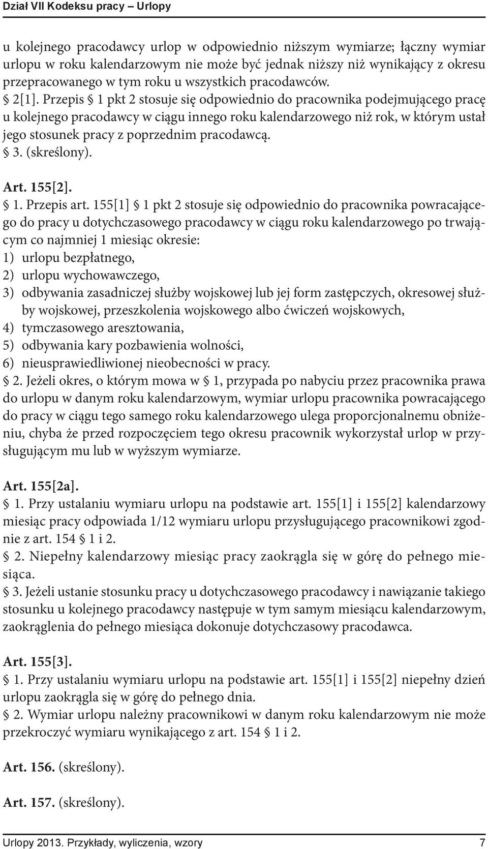 Przepis 1 pkt 2 stosuje się odpowiednio do pracownika podejmującego pracę u kolejnego pracodawcy w ciągu innego roku kalendarzowego niż rok, w którym ustał jego stosunek pracy z poprzednim pracodawcą.