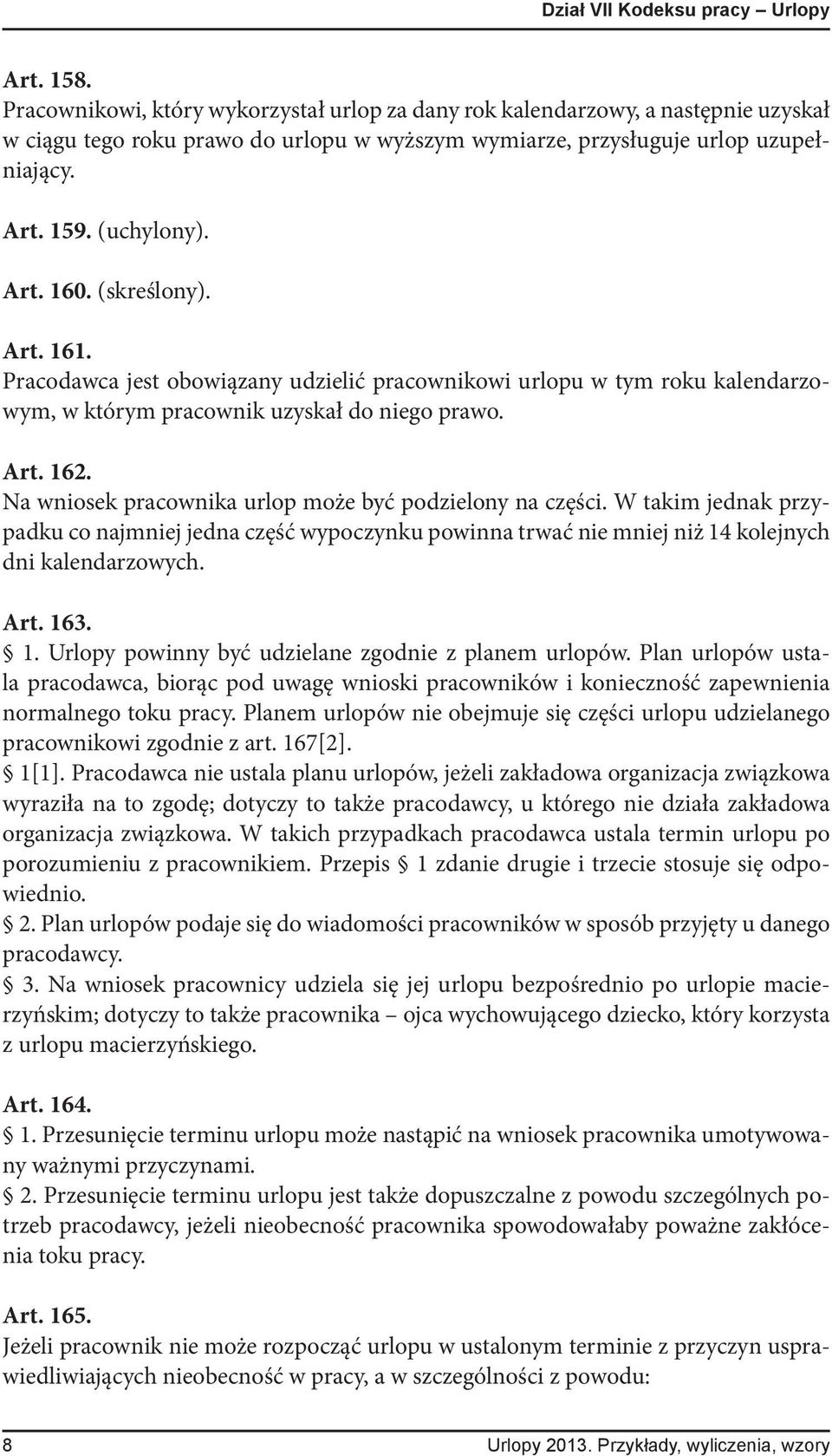 (skreślony). Art. 161. Pracodawca jest obowiązany udzielić pracownikowi urlopu w tym roku kalendarzowym, w którym pracownik uzyskał do niego prawo. Art. 162.