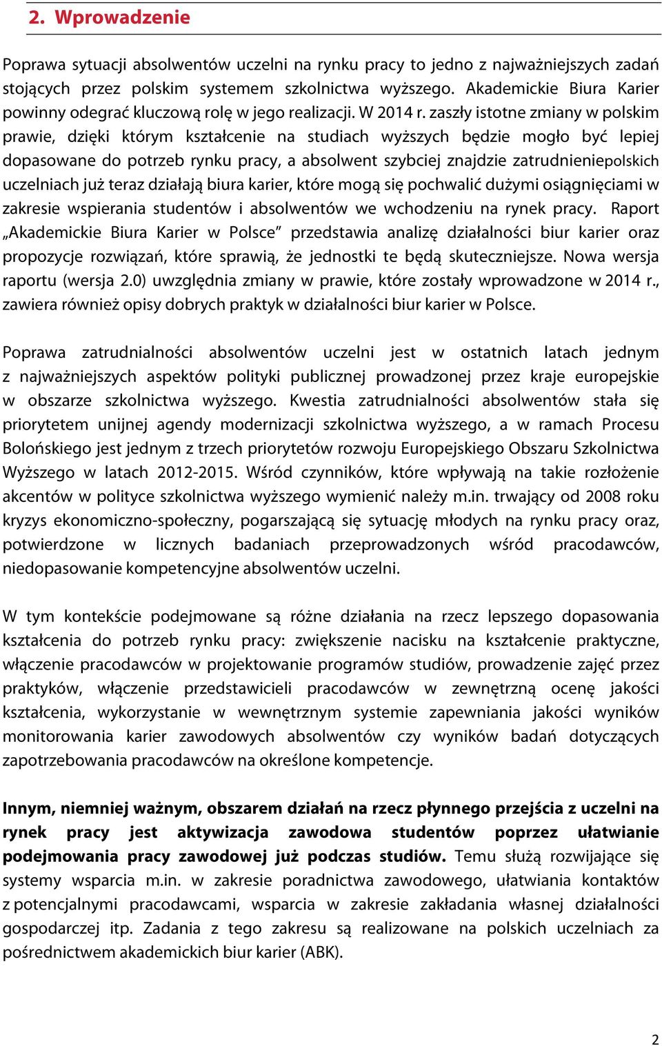 zaszły istotne zmiany w polskim prawie, dzięki którym kształcenie na studiach wyższych będzie mogło być lepiej dopasowane do potrzeb rynku pracy, a absolwent szybciej znajdzie zatrudnieniepolskich