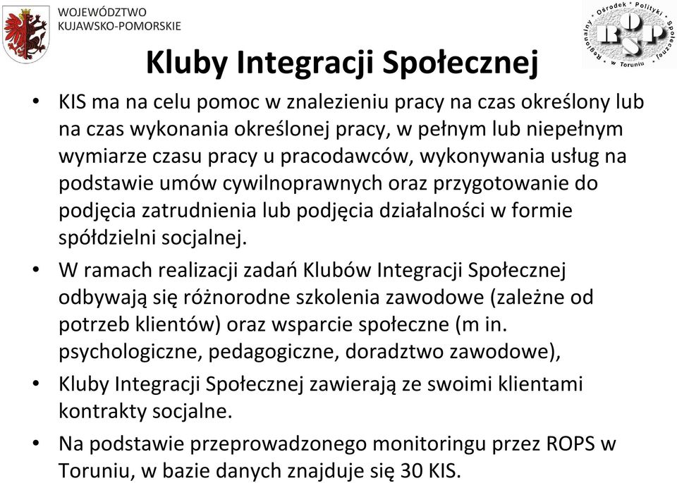 W ramach realizacji zadańklubów Integracji Społecznej odbywająsięróżnorodne szkolenia zawodowe (zależne od potrzeb klientów) oraz wsparcie społeczne (m in.