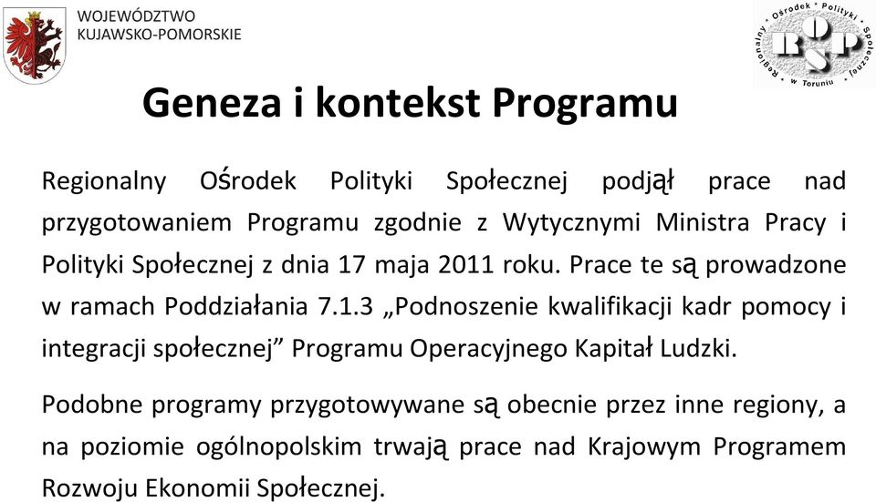 maja 2011 roku. Prace te są prowadzone w ramach Poddziałania 7.1.3 Podnoszenie kwalifikacji kadr pomocy i integracji społecznej Programu Operacyjnego Kapitał Ludzki.