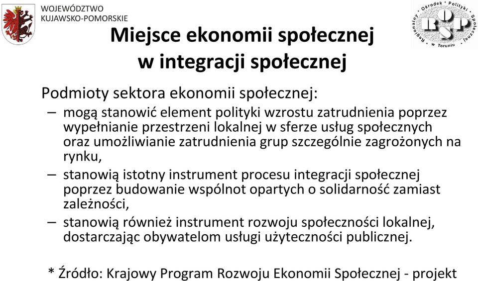 stanowiąistotny instrument procesu integracji społecznej poprzez budowanie wspólnot opartych o solidarnośćzamiast zależności,