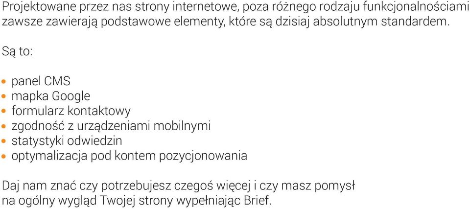 Są to: - panel CMS - mapka Google - formularz kontaktowy - zgodność z urządzeniami mobilnymi - statystyki