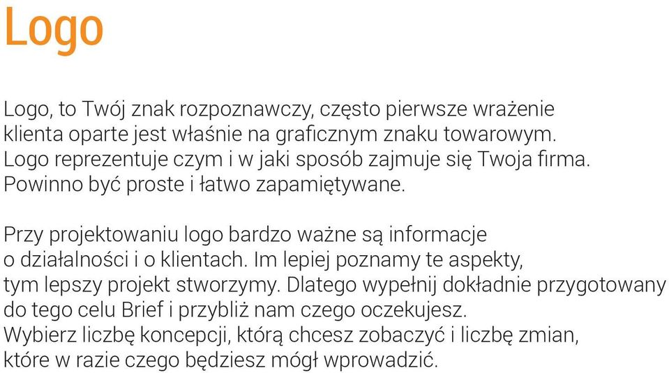 Przy projektowaniu logo bardzo ważne są informacje o działalności i o klientach. Im lepiej poznamy te aspekty, tym lepszy projekt stworzymy.