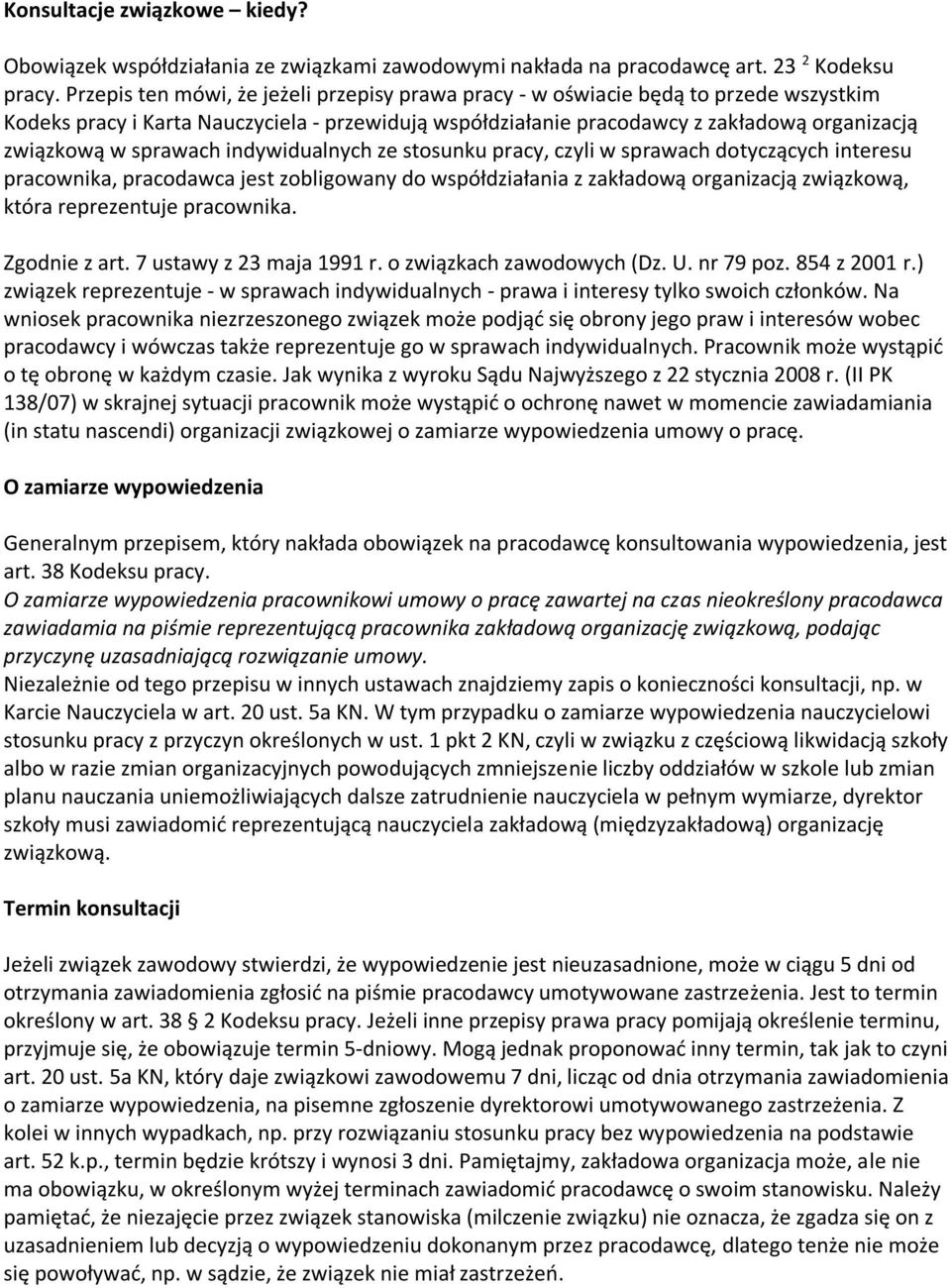 sprawach indywidualnych ze stosunku pracy, czyli w sprawach dotyczących interesu pracownika, pracodawca jest zobligowany do współdziałania z zakładową organizacją związkową, która reprezentuje