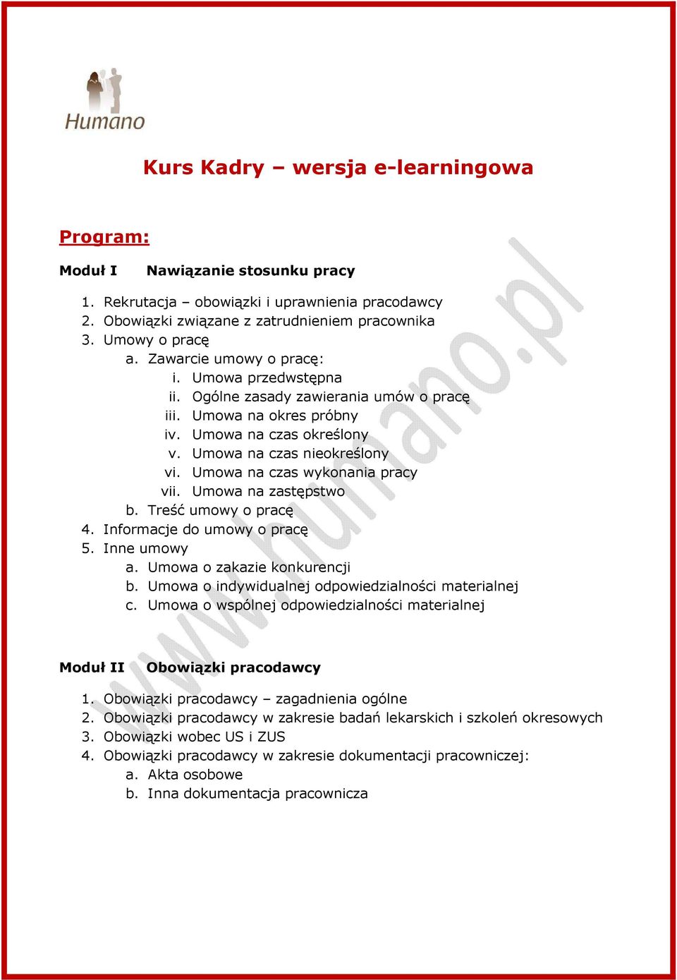 Umowa na czas wykonania pracy vii. Umowa na zastępstwo b. Treść umowy o pracę 4. Informacje do umowy o pracę 5. Inne umowy a. Umowa o zakazie konkurencji b.