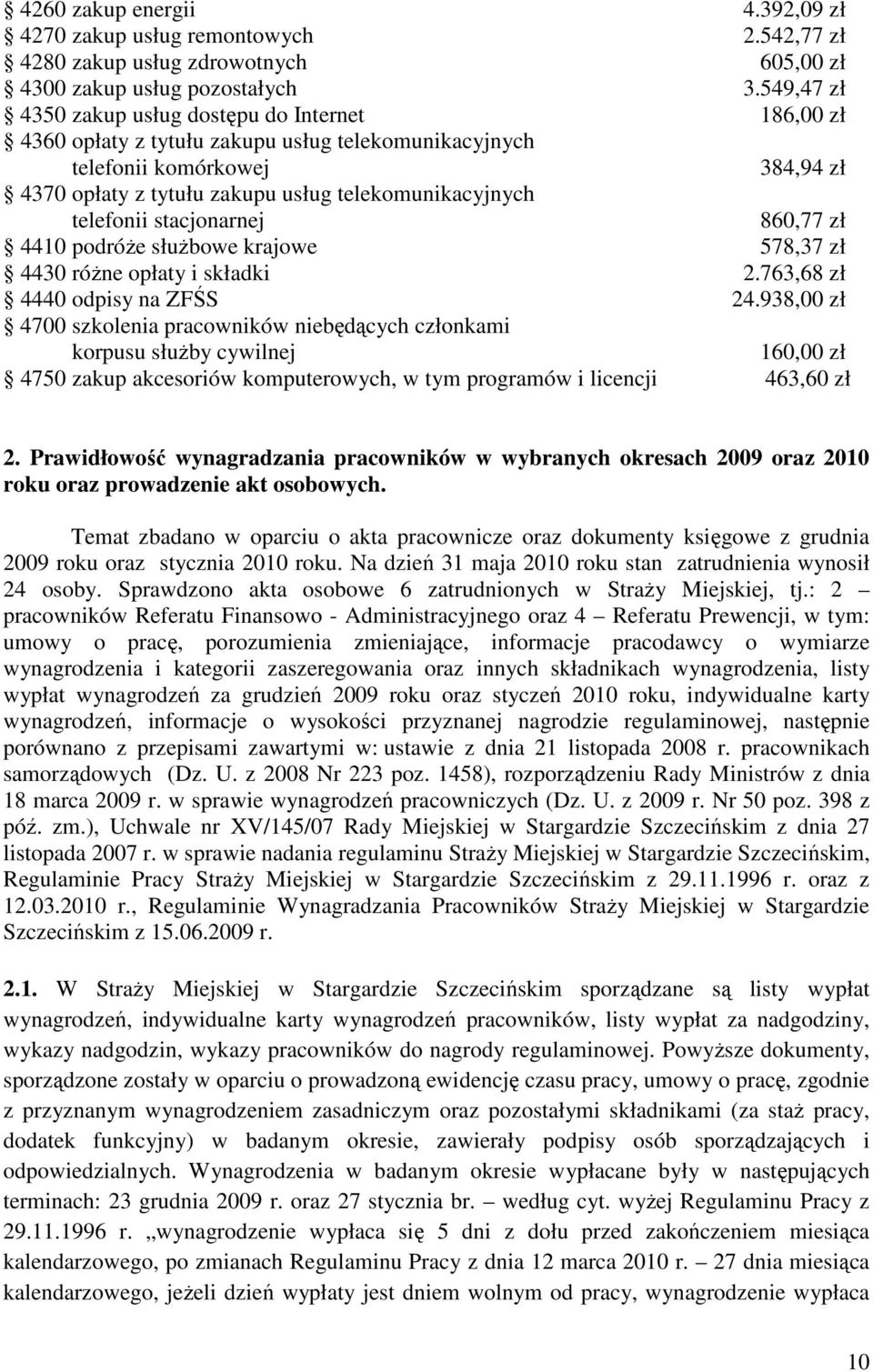 telefonii stacjonarnej 860,77 zł 4410 podróże służbowe krajowe 578,37 zł 4430 różne opłaty i składki 2.763,68 zł 4440 odpisy na ZFŚS 24.