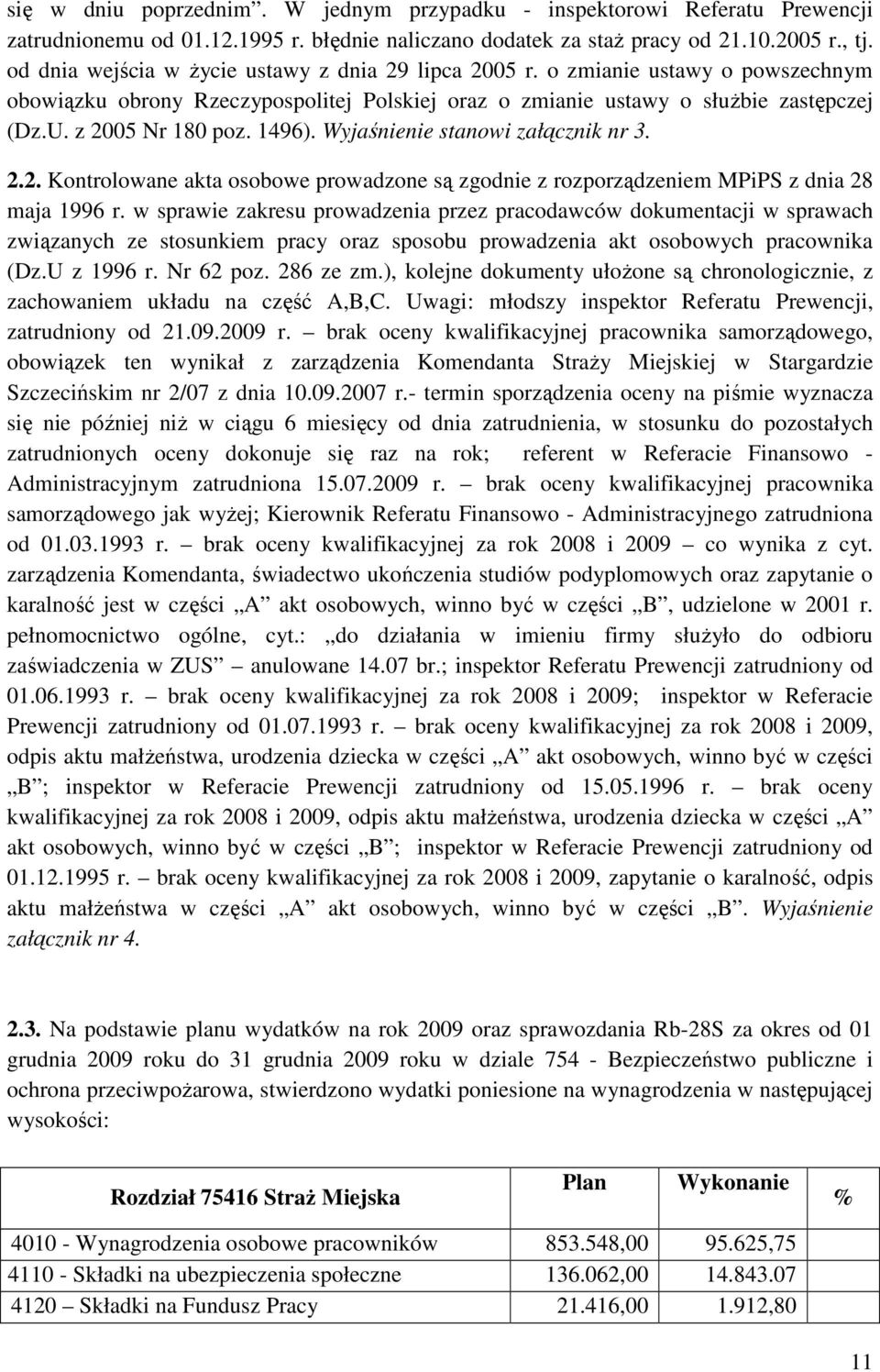 1496). Wyjaśnienie stanowi załącznik nr 3. 2.2. Kontrolowane akta osobowe prowadzone są zgodnie z rozporządzeniem MPiPS z dnia 28 maja 1996 r.