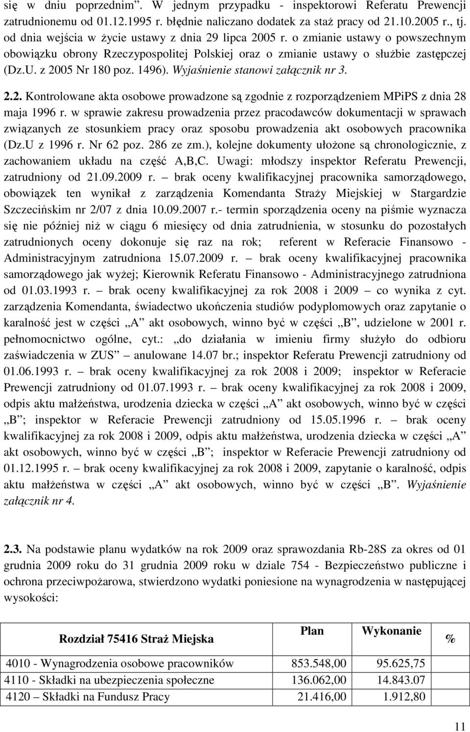 1496). Wyjaśnienie stanowi załącznik nr 3. 2.2. Kontrolowane akta osobowe prowadzone są zgodnie z rozporządzeniem MPiPS z dnia 28 maja 1996 r.